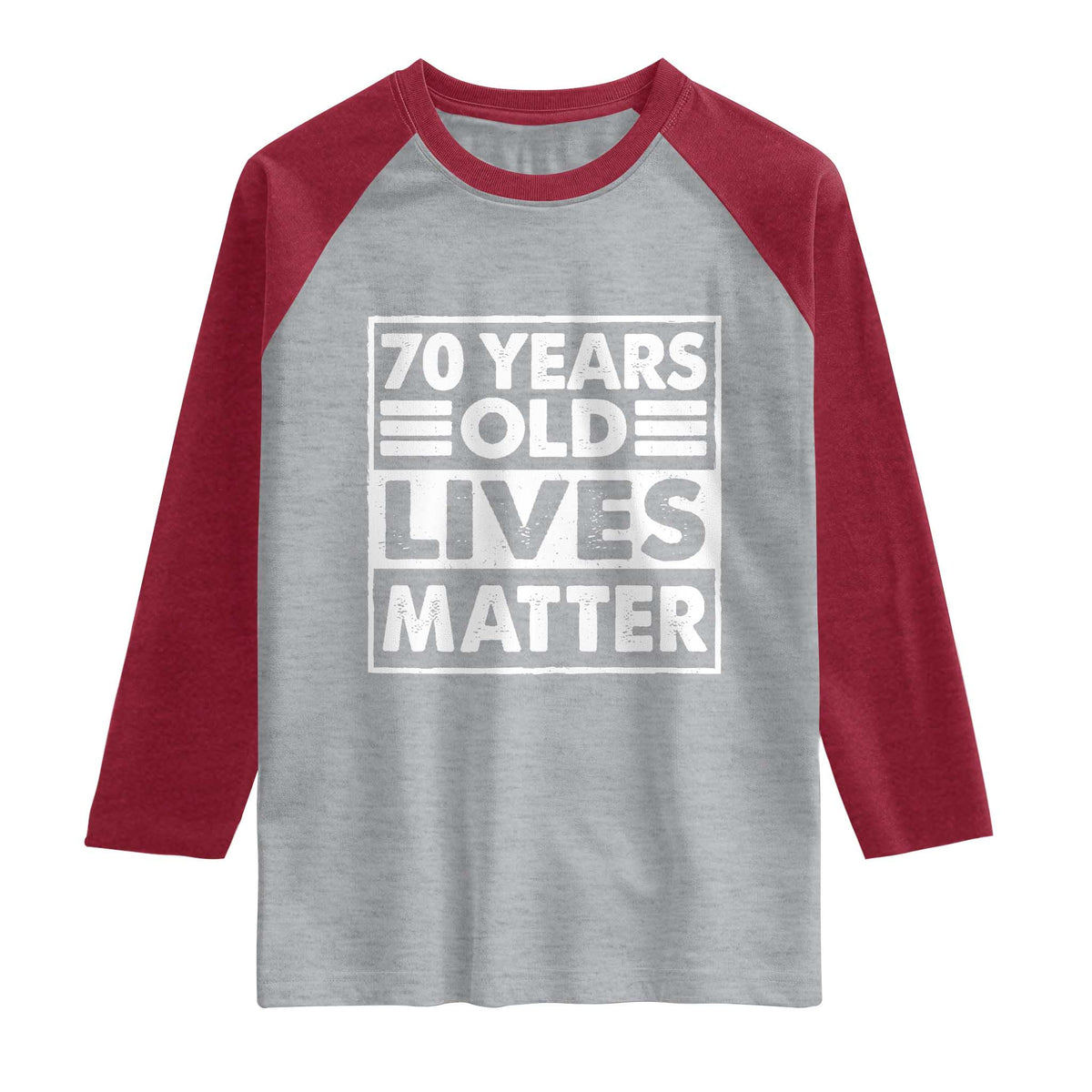 70th Birthday Raglan Shirt 70 Years Old Lives Matter Elderly Senior TS11 Heather Gray Heather Red Print Your Wear