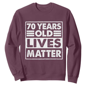 70th Birthday Sweatshirt 70 Years Old Lives Matter Elderly Senior TS11 Maroon Print Your Wear