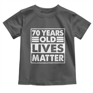 70th Birthday Toddler T Shirt 70 Years Old Lives Matter Elderly Senior TS11 Dark Heather Print Your Wear