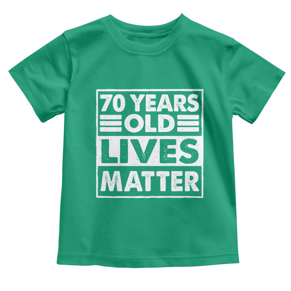 70th Birthday Toddler T Shirt 70 Years Old Lives Matter Elderly Senior TS11 Irish Green Print Your Wear