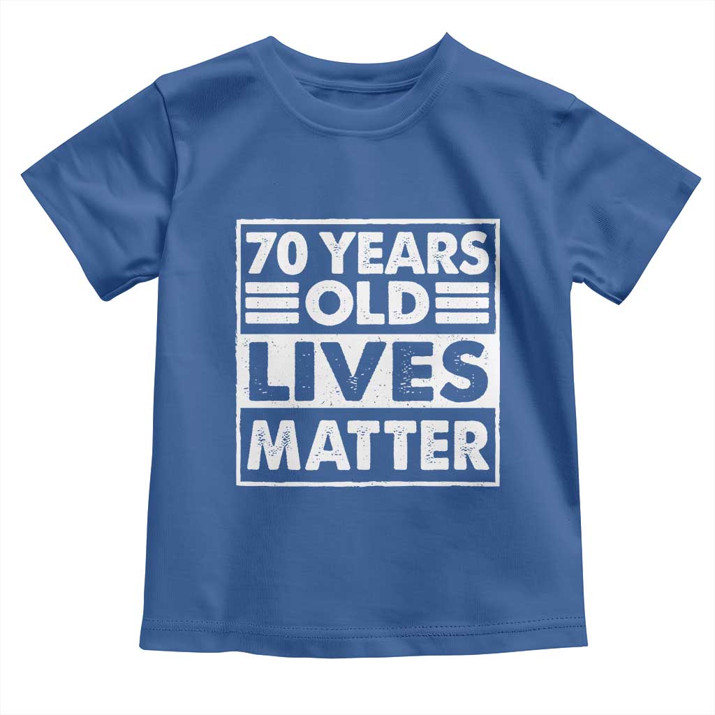 70th Birthday Toddler T Shirt 70 Years Old Lives Matter Elderly Senior TS11 Royal Blue Print Your Wear