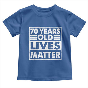 70th Birthday Toddler T Shirt 70 Years Old Lives Matter Elderly Senior TS11 Royal Blue Print Your Wear
