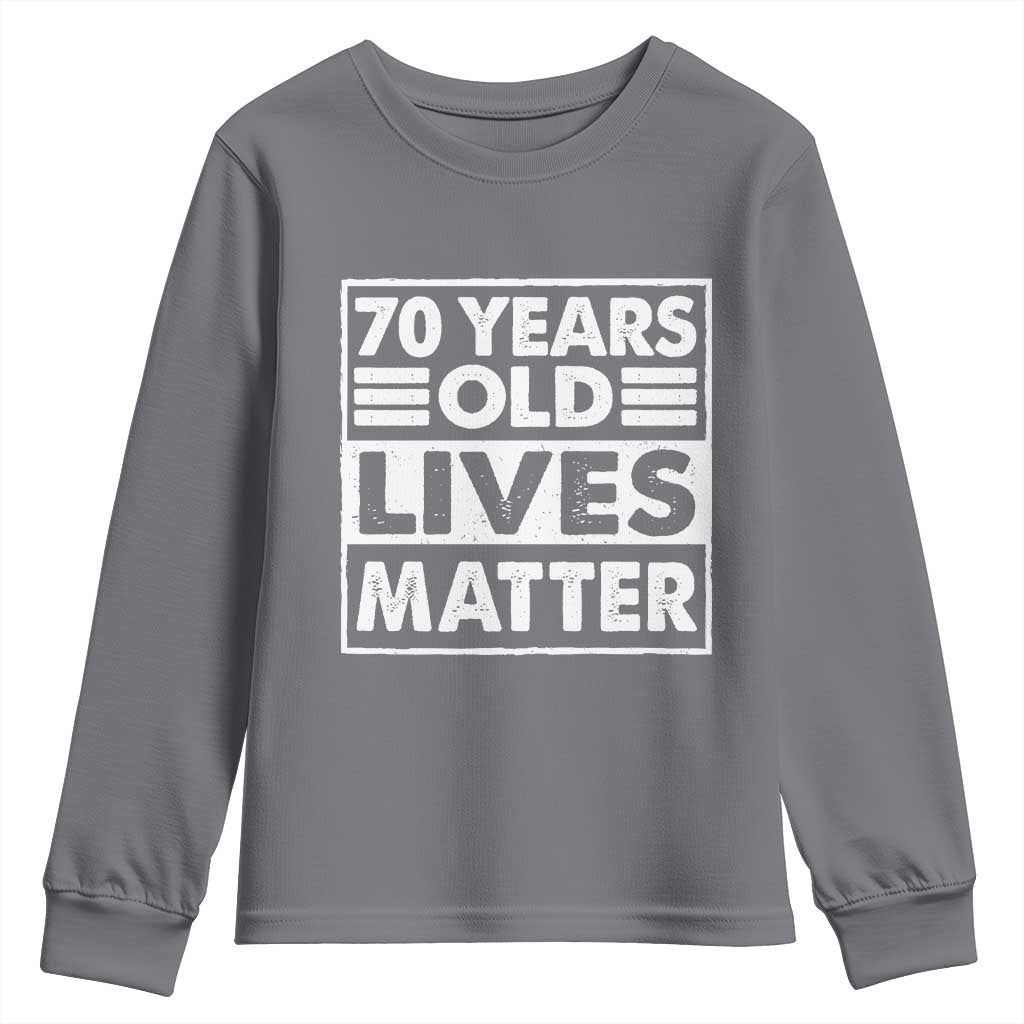 70th Birthday Youth Sweatshirt 70 Years Old Lives Matter Elderly Senior TS11 Charcoal Print Your Wear
