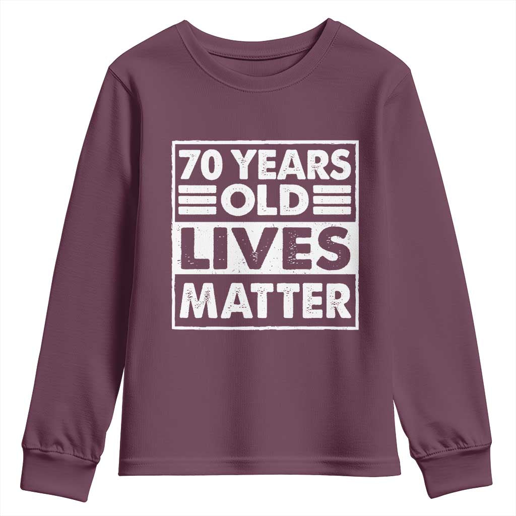 70th Birthday Youth Sweatshirt 70 Years Old Lives Matter Elderly Senior TS11 Maroon Print Your Wear
