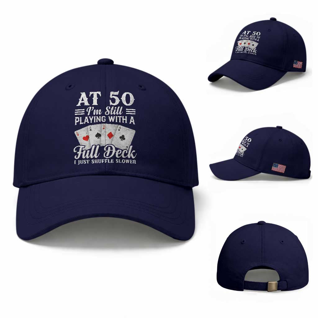 50th Birthday Poker Lover Baseball Cap At 50 I Am Still Playing With A Full Deck I Just Shuffle Slower TS11 Baseball Cap Universal Fit Dark Blue Print Your Wear
