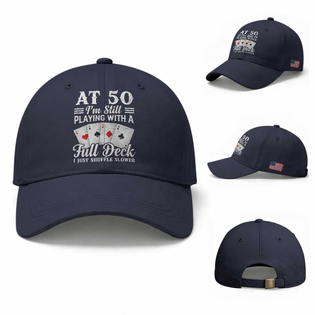 50th Birthday Poker Lover Baseball Cap At 50 I Am Still Playing With A Full Deck I Just Shuffle Slower TS11 Baseball Cap Universal Fit Navy Print Your Wear