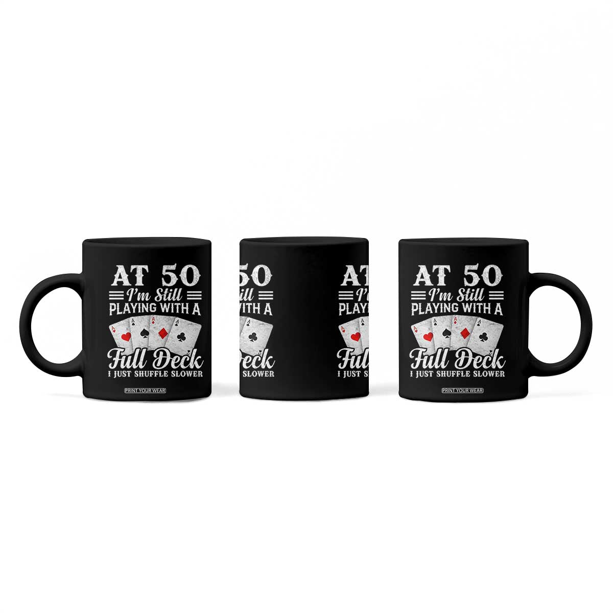 50th Birthday Poker Lover Coffee Mug At 50 I Am Still Playing With A Full Deck I Just Shuffle Slower TS11 Print Your Wear