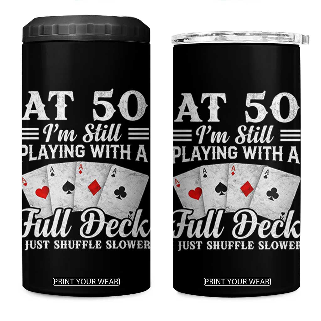 50th Birthday Poker Lover 4 in 1 Can Cooler Tumbler At 50 I Am Still Playing With A Full Deck I Just Shuffle Slower TS11 One Size: 16 oz Black Print Your Wear