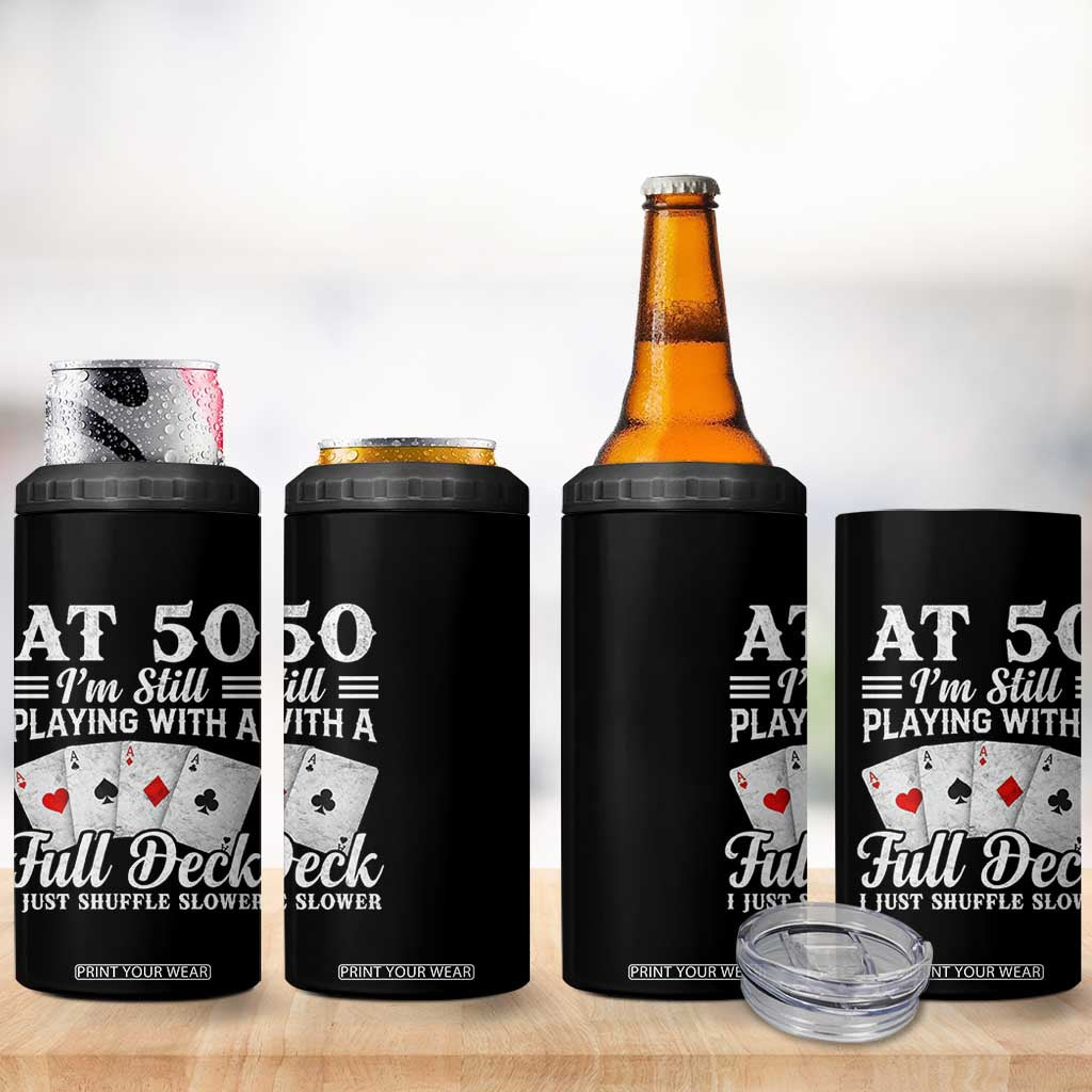 50th Birthday Poker Lover 4 in 1 Can Cooler Tumbler At 50 I Am Still Playing With A Full Deck I Just Shuffle Slower TS11 Print Your Wear