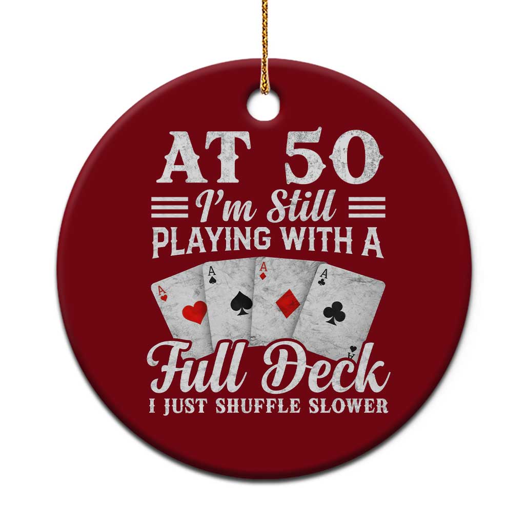 50th Birthday Poker Lover Ceramic Ornament At 50 I Am Still Playing With A Full Deck I Just Shuffle Slower TS11 1pc Red Print Your Wear