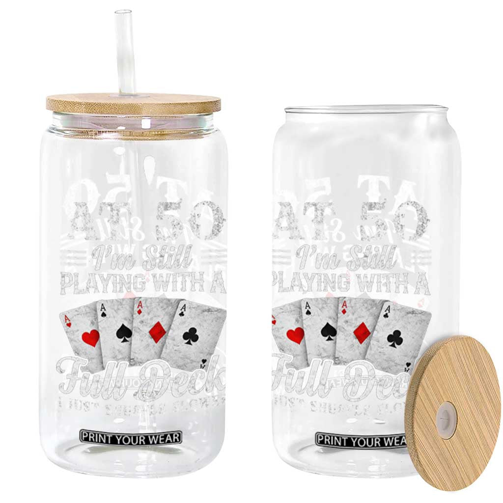 50th Birthday Poker Lover Glass Can At 50 I Am Still Playing With A Full Deck I Just Shuffle Slower TS11 Print Your Wear