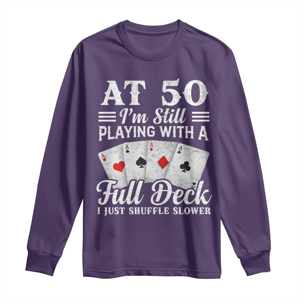 50th Birthday Poker Lover Long Sleeve Shirt At 50 I Am Still Playing With A Full Deck I Just Shuffle Slower TS11 Purple Print Your Wear