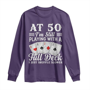 50th Birthday Poker Lover Long Sleeve Shirt At 50 I Am Still Playing With A Full Deck I Just Shuffle Slower TS11 Purple Print Your Wear