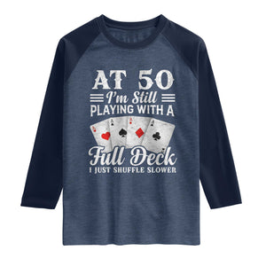 50th Birthday Poker Lover Raglan Shirt At 50 I Am Still Playing With A Full Deck I Just Shuffle Slower TS11 Heather Denim Navy Print Your Wear