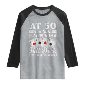 50th Birthday Poker Lover Raglan Shirt At 50 I Am Still Playing With A Full Deck I Just Shuffle Slower TS11 Heather Gray Black Print Your Wear