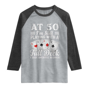 50th Birthday Poker Lover Raglan Shirt At 50 I Am Still Playing With A Full Deck I Just Shuffle Slower TS11 Heather Gray Heather Charcoal Print Your Wear