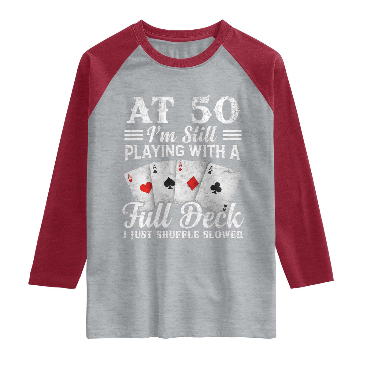 50th Birthday Poker Lover Raglan Shirt At 50 I Am Still Playing With A Full Deck I Just Shuffle Slower TS11 Heather Gray Heather Red Print Your Wear