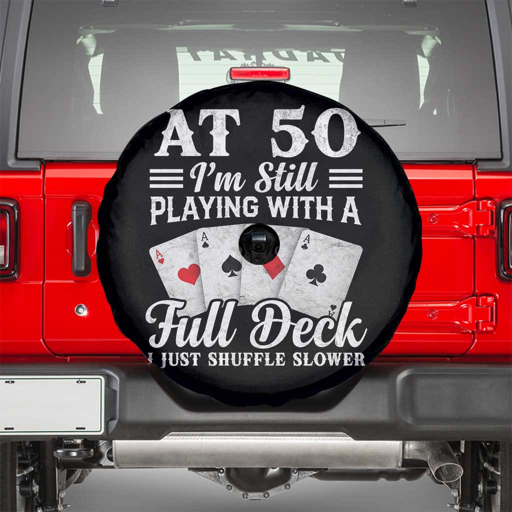 50th Birthday Poker Lover Spare Tire Cover At 50 I Am Still Playing With A Full Deck I Just Shuffle Slower TS11 Black Print Your Wear