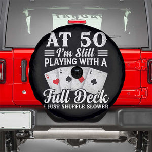 50th Birthday Poker Lover Spare Tire Cover At 50 I Am Still Playing With A Full Deck I Just Shuffle Slower TS11 Black Print Your Wear