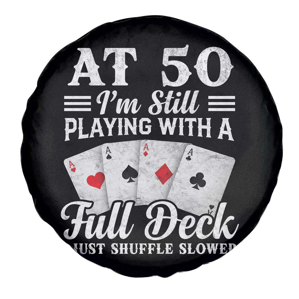 50th Birthday Poker Lover Spare Tire Cover At 50 I Am Still Playing With A Full Deck I Just Shuffle Slower TS11 Print Your Wear