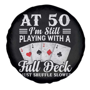 50th Birthday Poker Lover Spare Tire Cover At 50 I Am Still Playing With A Full Deck I Just Shuffle Slower TS11 Print Your Wear