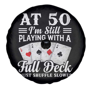 50th Birthday Poker Lover Spare Tire Cover At 50 I Am Still Playing With A Full Deck I Just Shuffle Slower TS11 Print Your Wear