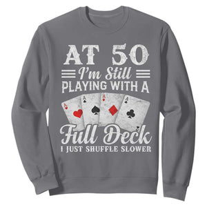 50th Birthday Poker Lover Sweatshirt At 50 I Am Still Playing With A Full Deck I Just Shuffle Slower TS11 Charcoal Print Your Wear
