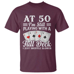 50th Birthday Poker Lover T Shirt At 50 I Am Still Playing With A Full Deck I Just Shuffle Slower TS11 Maroon Print Your Wear