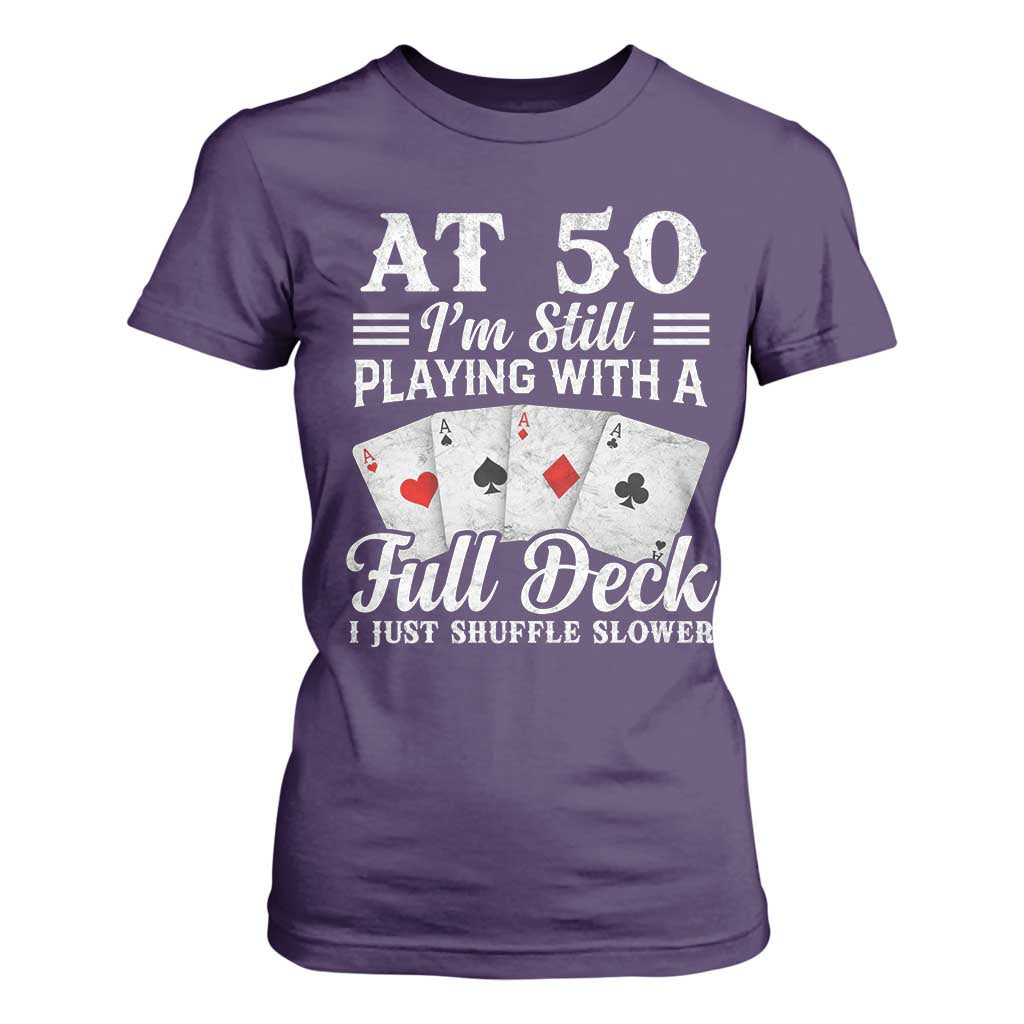50th Birthday Poker Lover T Shirt For Women At 50 I Am Still Playing With A Full Deck I Just Shuffle Slower TS11 Purple Print Your Wear