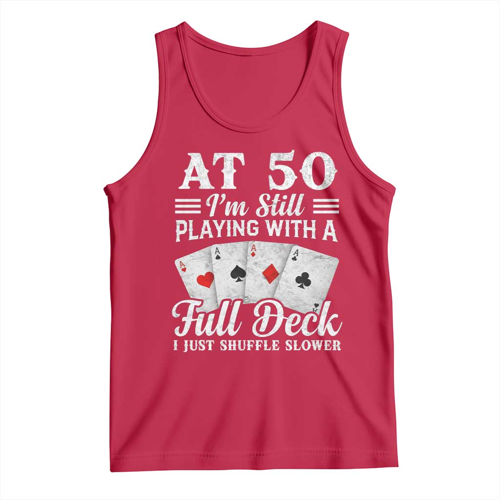 50th Birthday Poker Lover Tank Top At 50 I Am Still Playing With A Full Deck I Just Shuffle Slower TS11 Red Print Your Wear