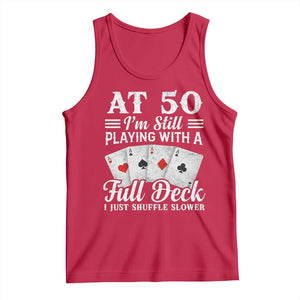 50th Birthday Poker Lover Tank Top At 50 I Am Still Playing With A Full Deck I Just Shuffle Slower TS11 Red Print Your Wear