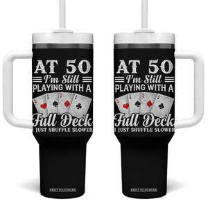 50th Birthday Poker Lover Tumbler With Handle At 50 I Am Still Playing With A Full Deck I Just Shuffle Slower TS11 One Size: 40 oz Black Print Your Wear