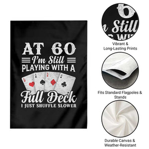 60th Birthday Poker Lover Garden Flag At 60 I Am Still Playing With A Full Deck I Just Shuffle Slower TS11 Print Your Wear
