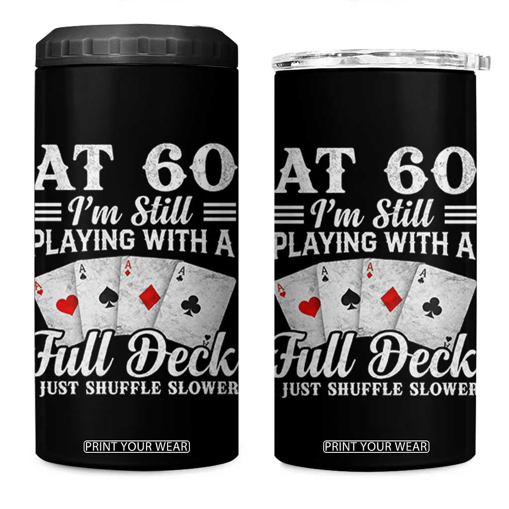 60th Birthday Poker Lover 4 in 1 Can Cooler Tumbler At 60 I Am Still Playing With A Full Deck I Just Shuffle Slower TS11 One Size: 16 oz Black Print Your Wear