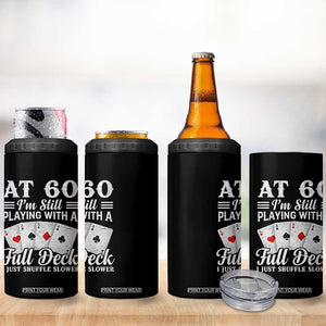 60th Birthday Poker Lover 4 in 1 Can Cooler Tumbler At 60 I Am Still Playing With A Full Deck I Just Shuffle Slower TS11 Print Your Wear