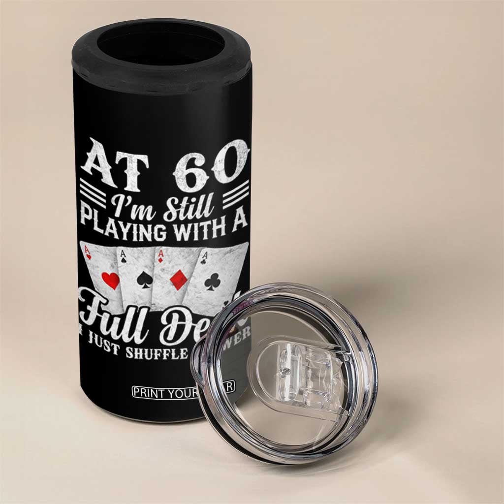 60th Birthday Poker Lover 4 in 1 Can Cooler Tumbler At 60 I Am Still Playing With A Full Deck I Just Shuffle Slower TS11 Print Your Wear