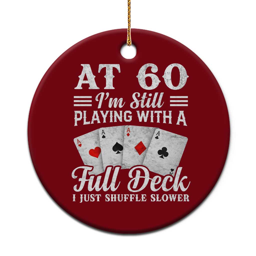 60th Birthday Poker Lover Ceramic Ornament At 60 I Am Still Playing With A Full Deck I Just Shuffle Slower TS11 1pc Red Print Your Wear