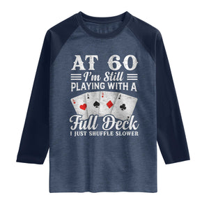 60th Birthday Poker Lover Raglan Shirt At 60 I Am Still Playing With A Full Deck I Just Shuffle Slower TS11 Heather Denim Navy Print Your Wear