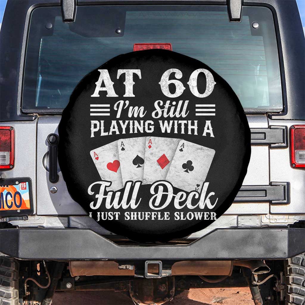 60th Birthday Poker Lover Spare Tire Cover At 60 I Am Still Playing With A Full Deck I Just Shuffle Slower TS11 No hole Black Print Your Wear