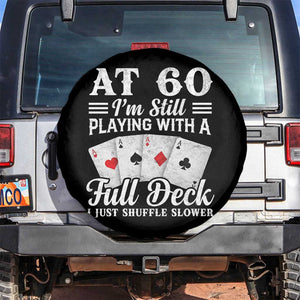 60th Birthday Poker Lover Spare Tire Cover At 60 I Am Still Playing With A Full Deck I Just Shuffle Slower TS11 No hole Black Print Your Wear
