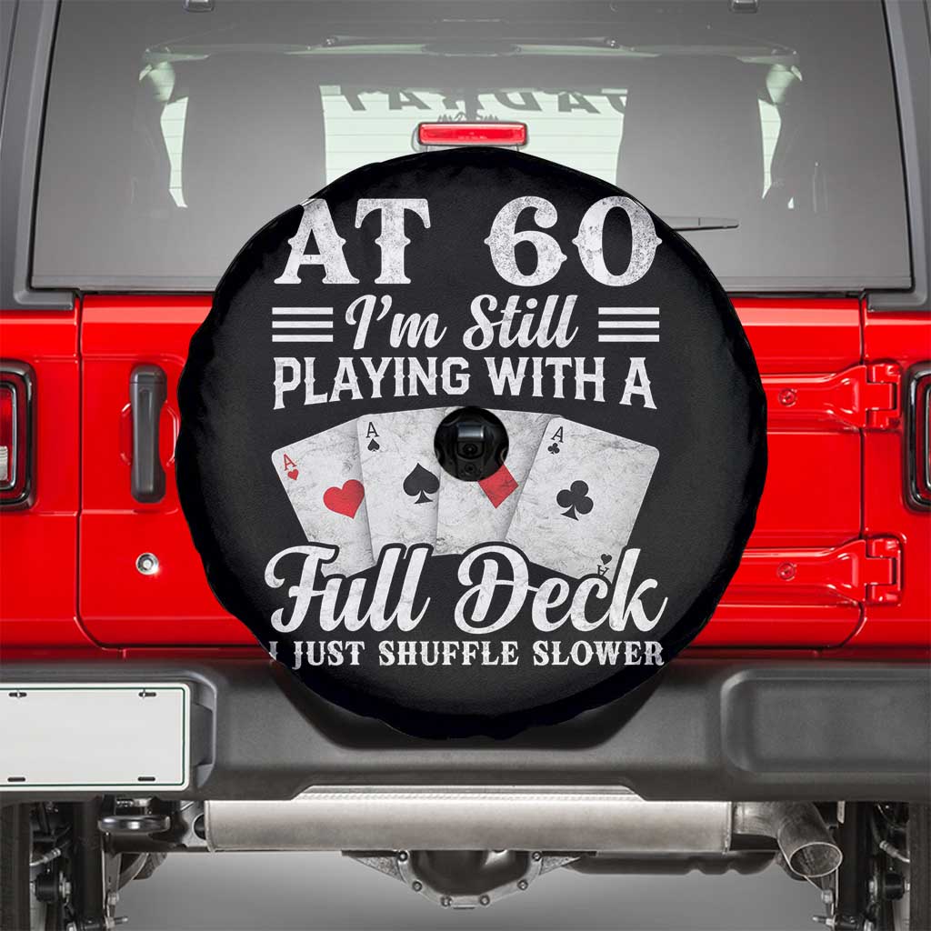 60th Birthday Poker Lover Spare Tire Cover At 60 I Am Still Playing With A Full Deck I Just Shuffle Slower TS11 Black Print Your Wear