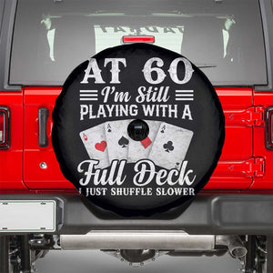 60th Birthday Poker Lover Spare Tire Cover At 60 I Am Still Playing With A Full Deck I Just Shuffle Slower TS11 Black Print Your Wear