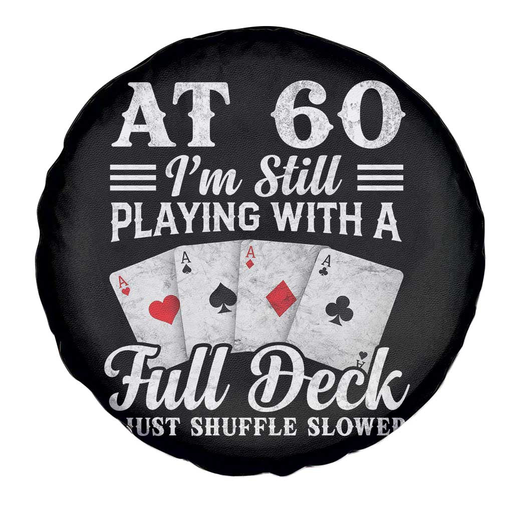 60th Birthday Poker Lover Spare Tire Cover At 60 I Am Still Playing With A Full Deck I Just Shuffle Slower TS11 Print Your Wear