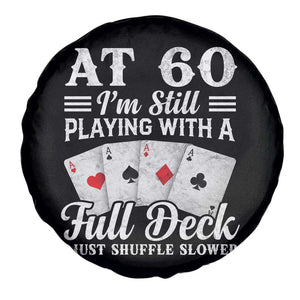 60th Birthday Poker Lover Spare Tire Cover At 60 I Am Still Playing With A Full Deck I Just Shuffle Slower TS11 Print Your Wear
