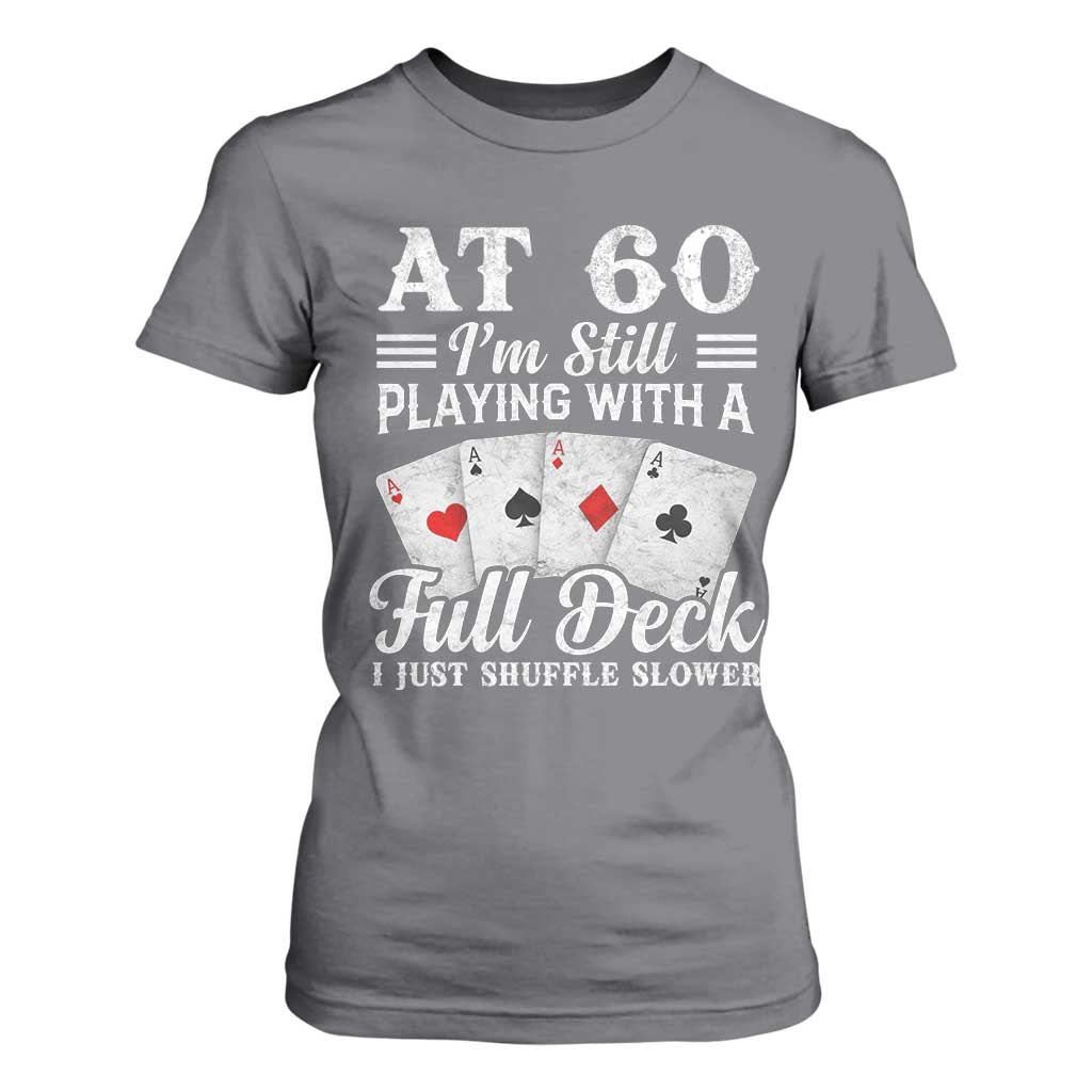 60th Birthday Poker Lover T Shirt For Women At 60 I Am Still Playing With A Full Deck I Just Shuffle Slower TS11 Charcoal Print Your Wear
