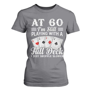 60th Birthday Poker Lover T Shirt For Women At 60 I Am Still Playing With A Full Deck I Just Shuffle Slower TS11 Charcoal Print Your Wear
