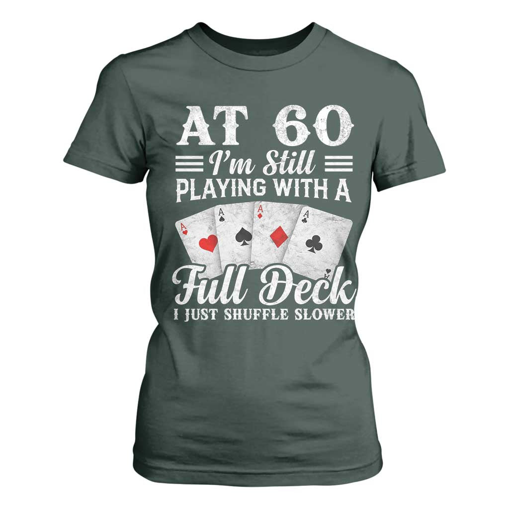 60th Birthday Poker Lover T Shirt For Women At 60 I Am Still Playing With A Full Deck I Just Shuffle Slower TS11 Dark Forest Green Print Your Wear