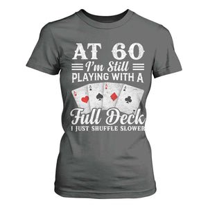 60th Birthday Poker Lover T Shirt For Women At 60 I Am Still Playing With A Full Deck I Just Shuffle Slower TS11 Dark Heather Print Your Wear