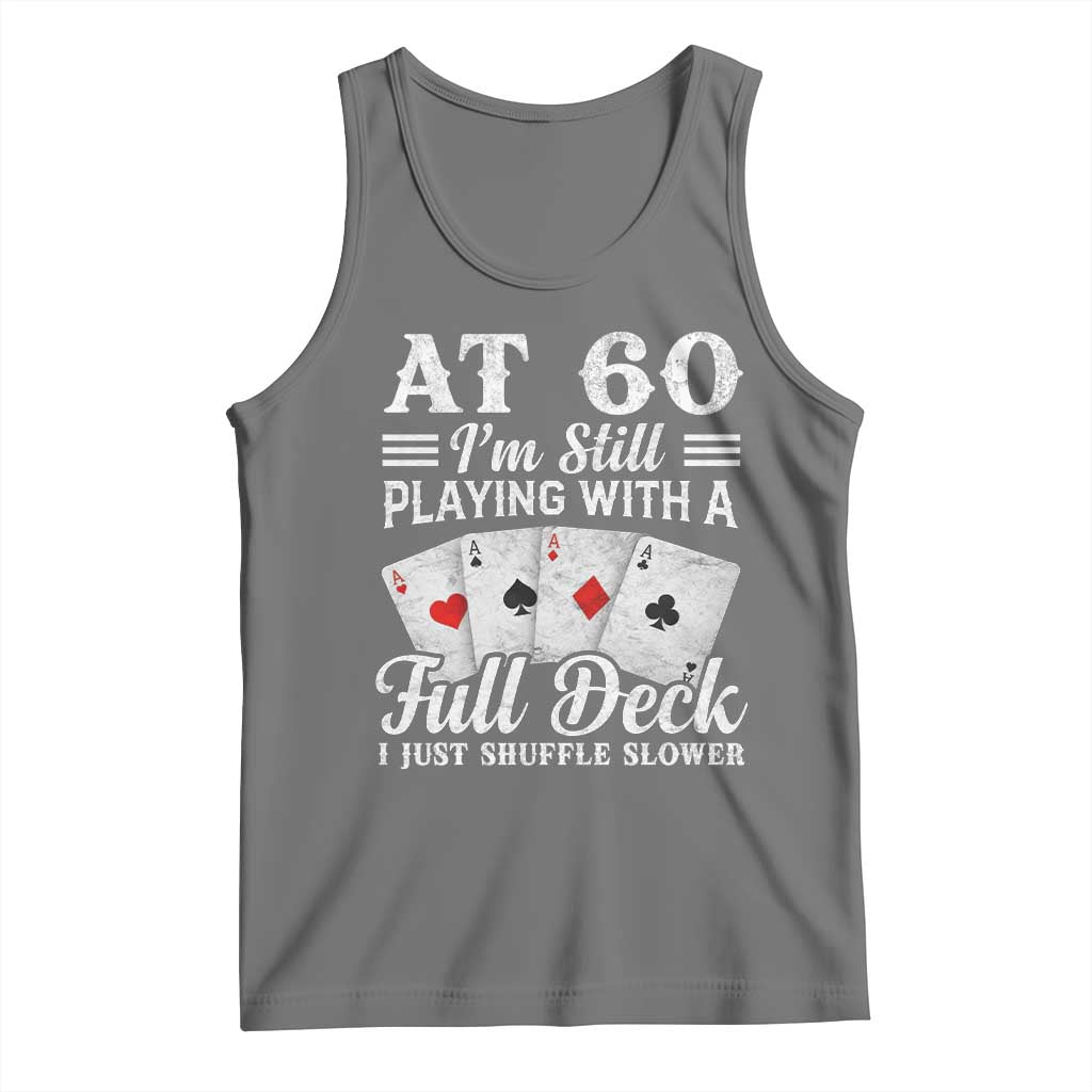 60th Birthday Poker Lover Tank Top At 60 I Am Still Playing With A Full Deck I Just Shuffle Slower TS11 Black Heather Print Your Wear