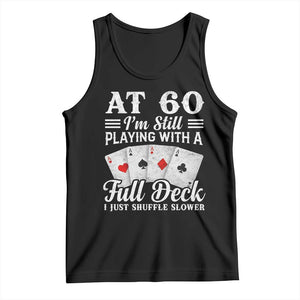 60th Birthday Poker Lover Tank Top At 60 I Am Still Playing With A Full Deck I Just Shuffle Slower TS11 Black Print Your Wear